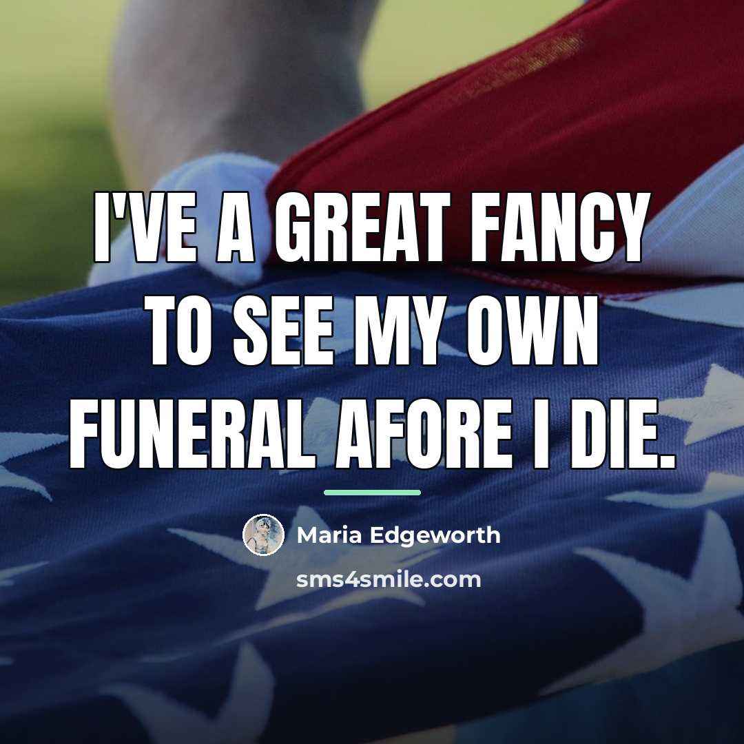 “I've a great fancy to see my own funeral afore…” quote by Maria Edgeworth
