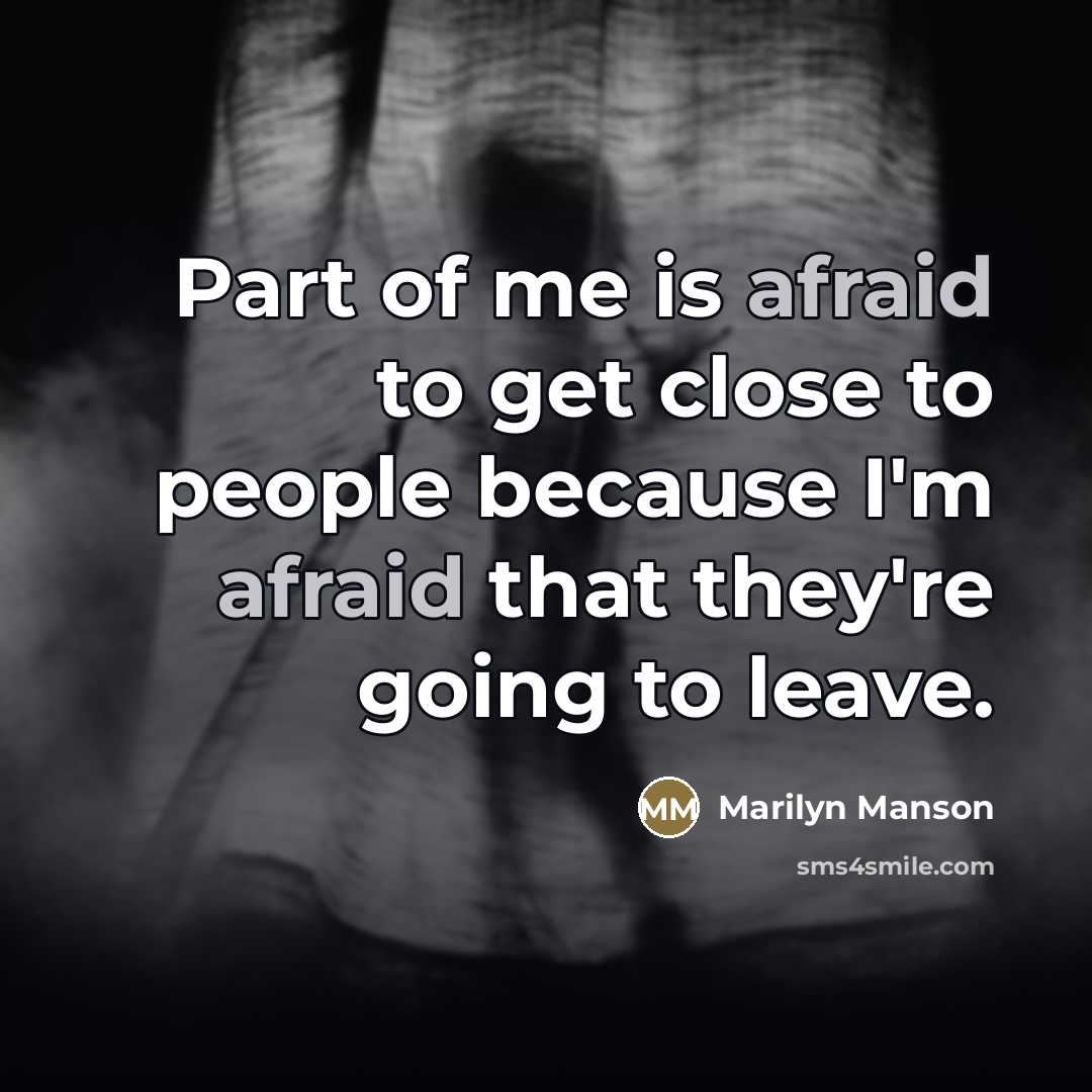 “Part of me is afraid to get close to people…” quote by Marilyn Manson