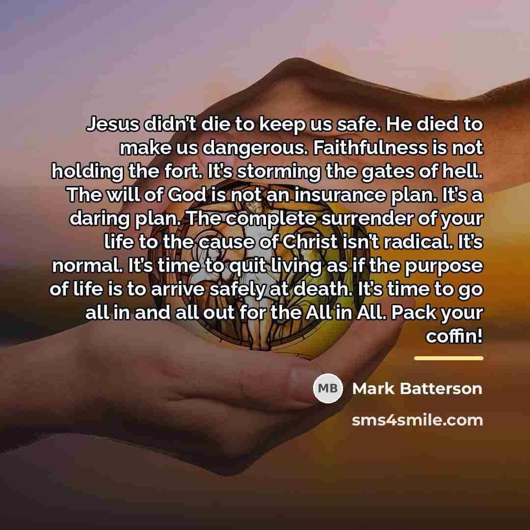 “Jesus didn’t die to keep us safe. He died to…” quote by Mark Batterson