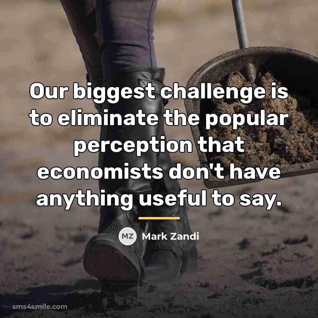 “Our biggest challenge is to eliminate the popular perception that…” quote by Mark Zandi