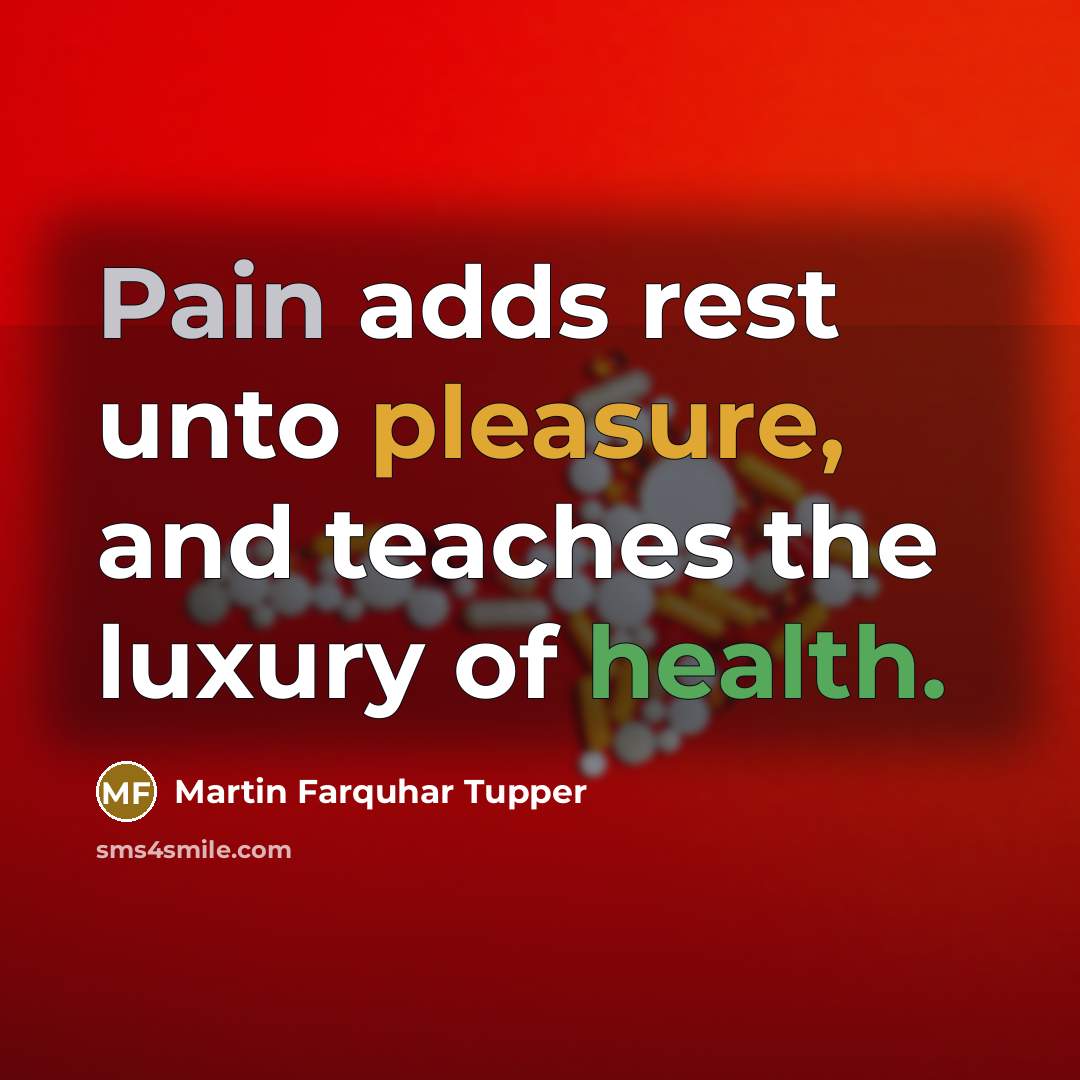 “Pain adds rest unto pleasure, and teaches the luxury of…” quote by Martin Farquhar Tupper