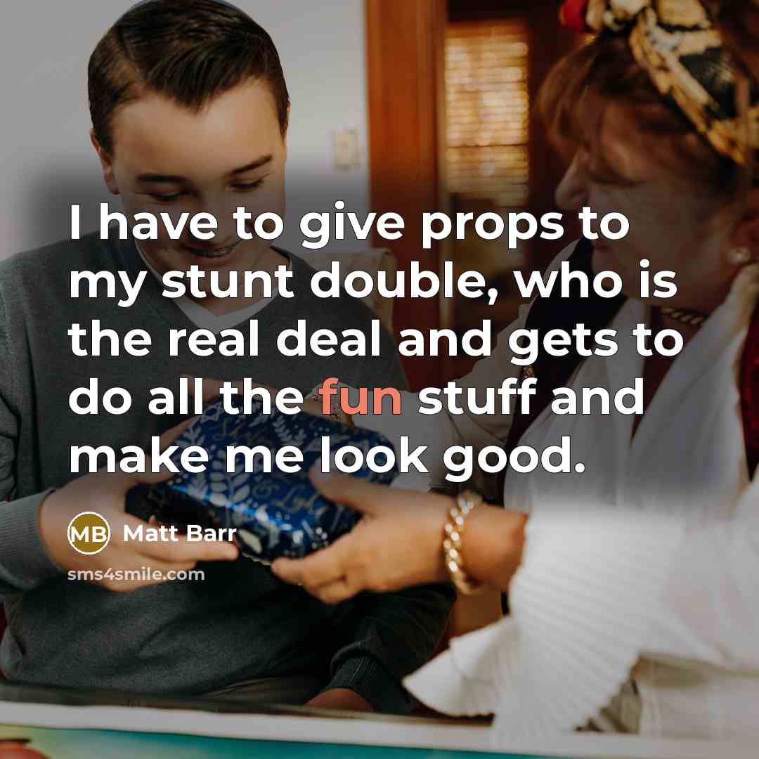 “I have to give props to my stunt double, who…” quote by Matt Barr