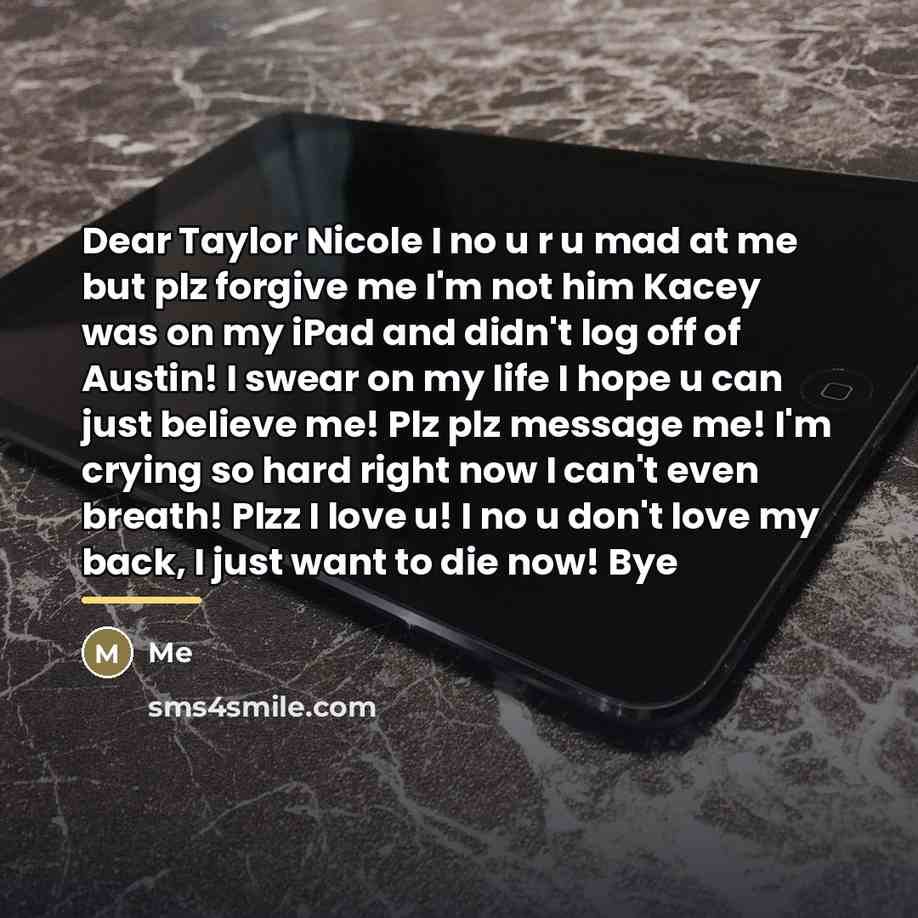 “Dear Taylor Nicole I no u r u mad at…” quote by Me