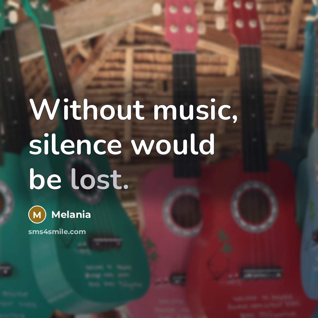 “Without music, silence would be lost.…” quote by Melania