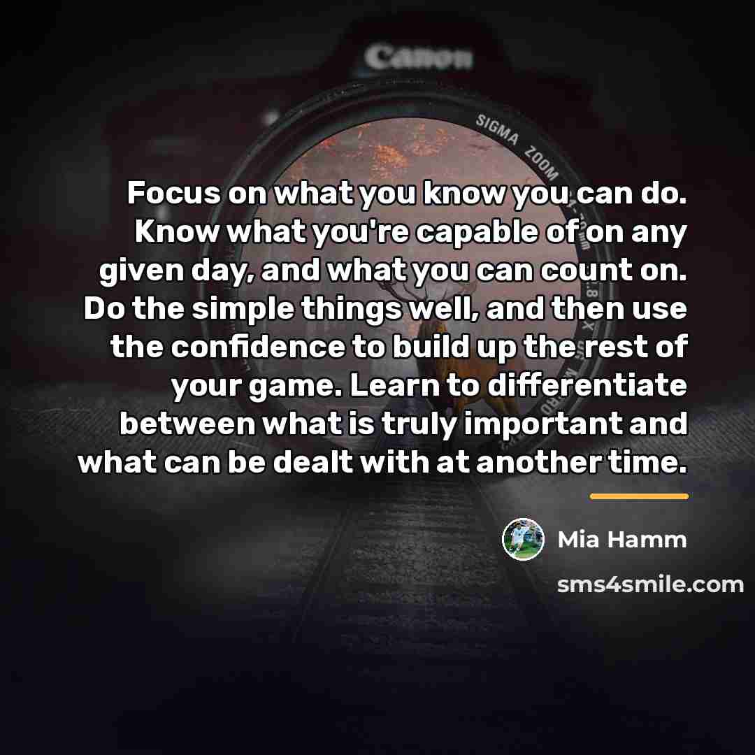 “Focus on what you know you can do. Know what…” quote by Mia Hamm