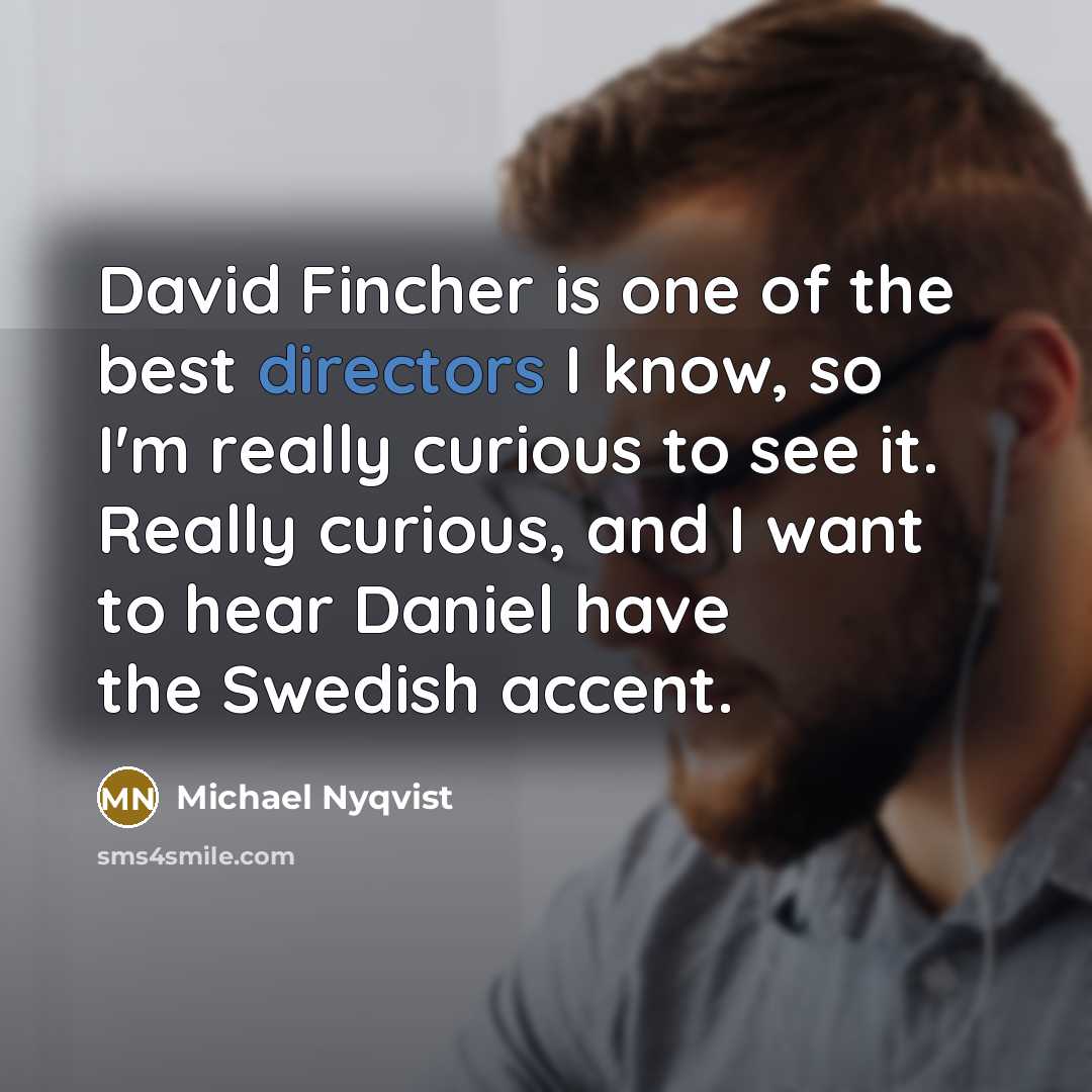 “David Fincher is one of the best directors I know,…” quote by Michael Nyqvist