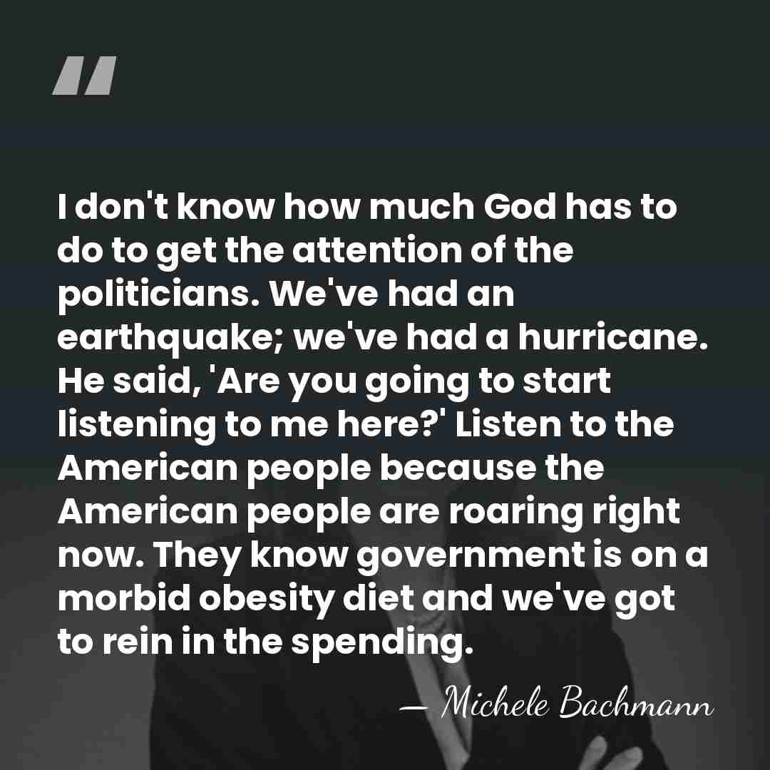 I don't know how much God has to do to get the&hellip; - Michele Bachmann