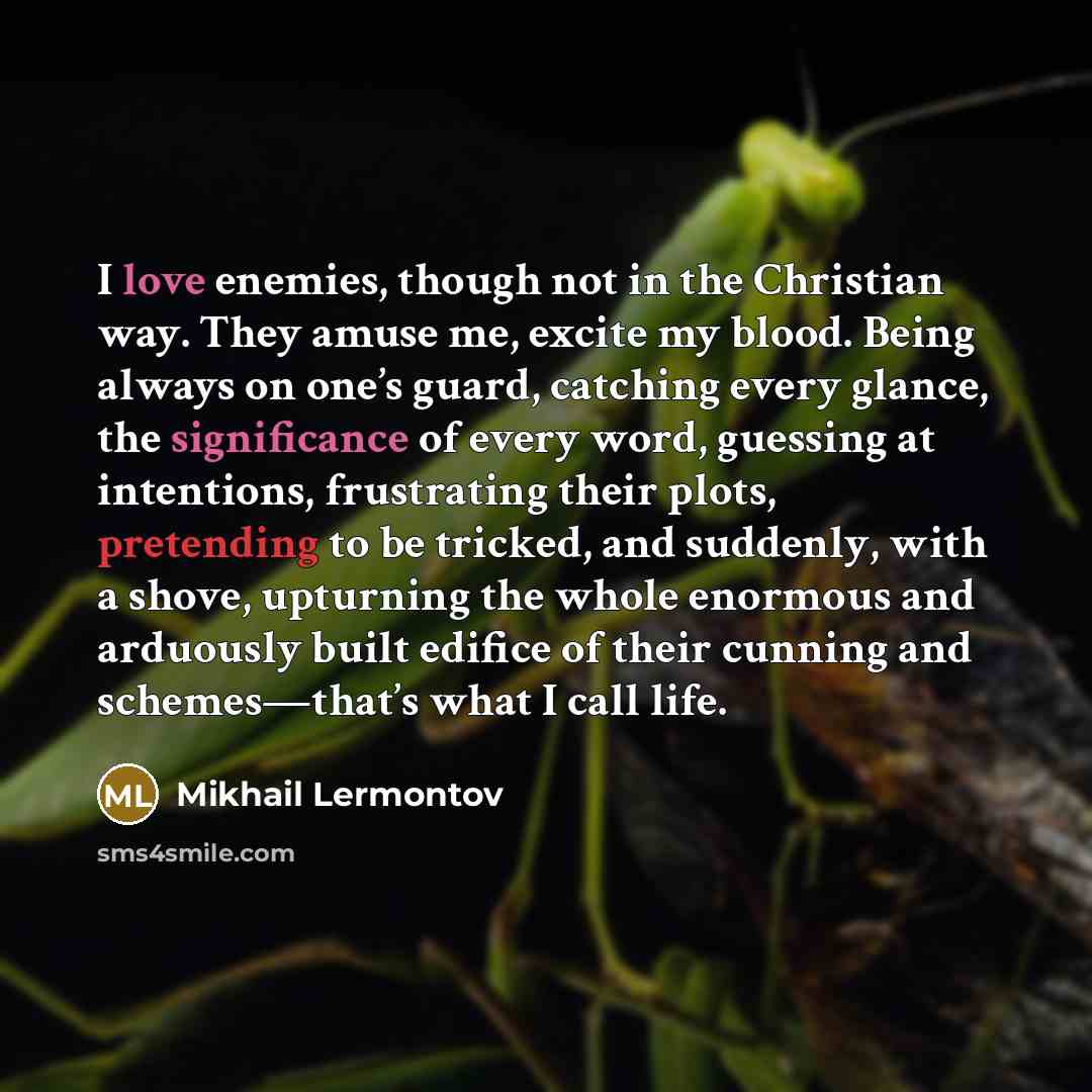 “I love enemies, though not in the Christian way. They…” quote by Mikhail Lermontov