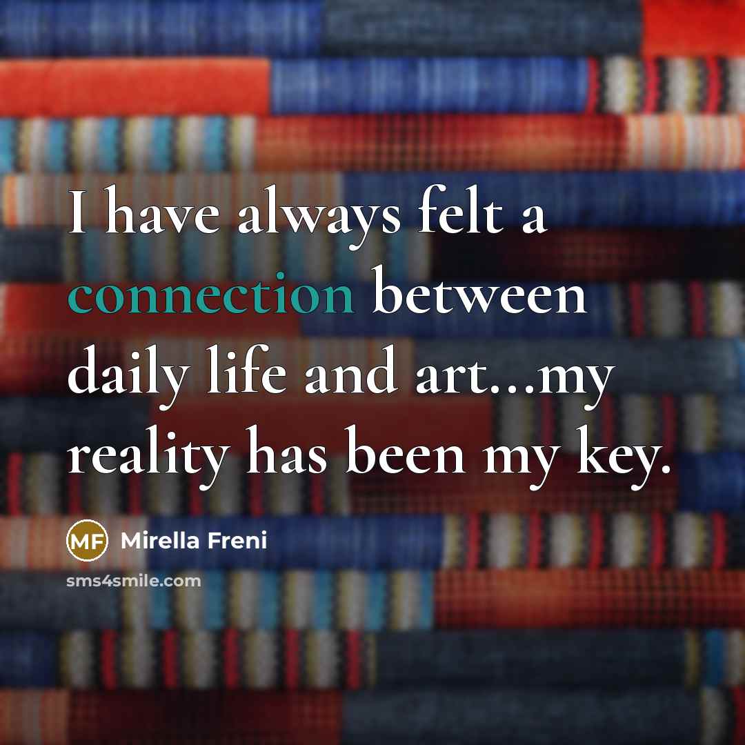 “I have always felt a connection between daily life and…” quote by Mirella Freni