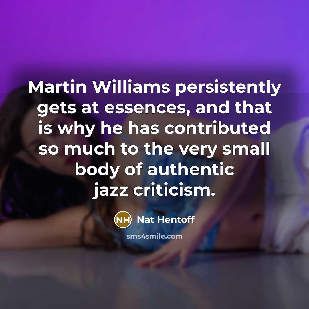“Martin Williams persistently gets at essences, and that is why…” quote by Nat Hentoff