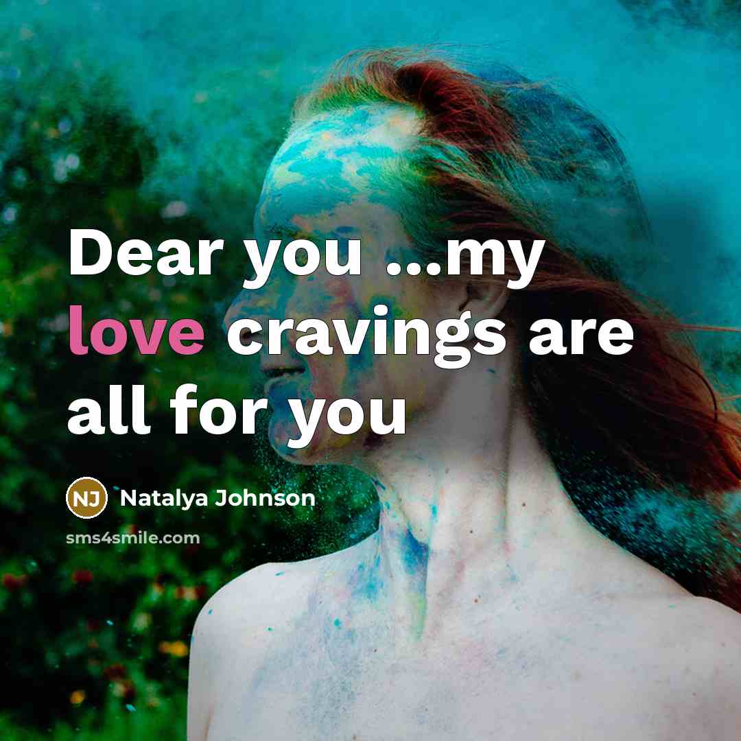 “Dear you ...my love cravings are all for you…” quote by Natalya Johnson