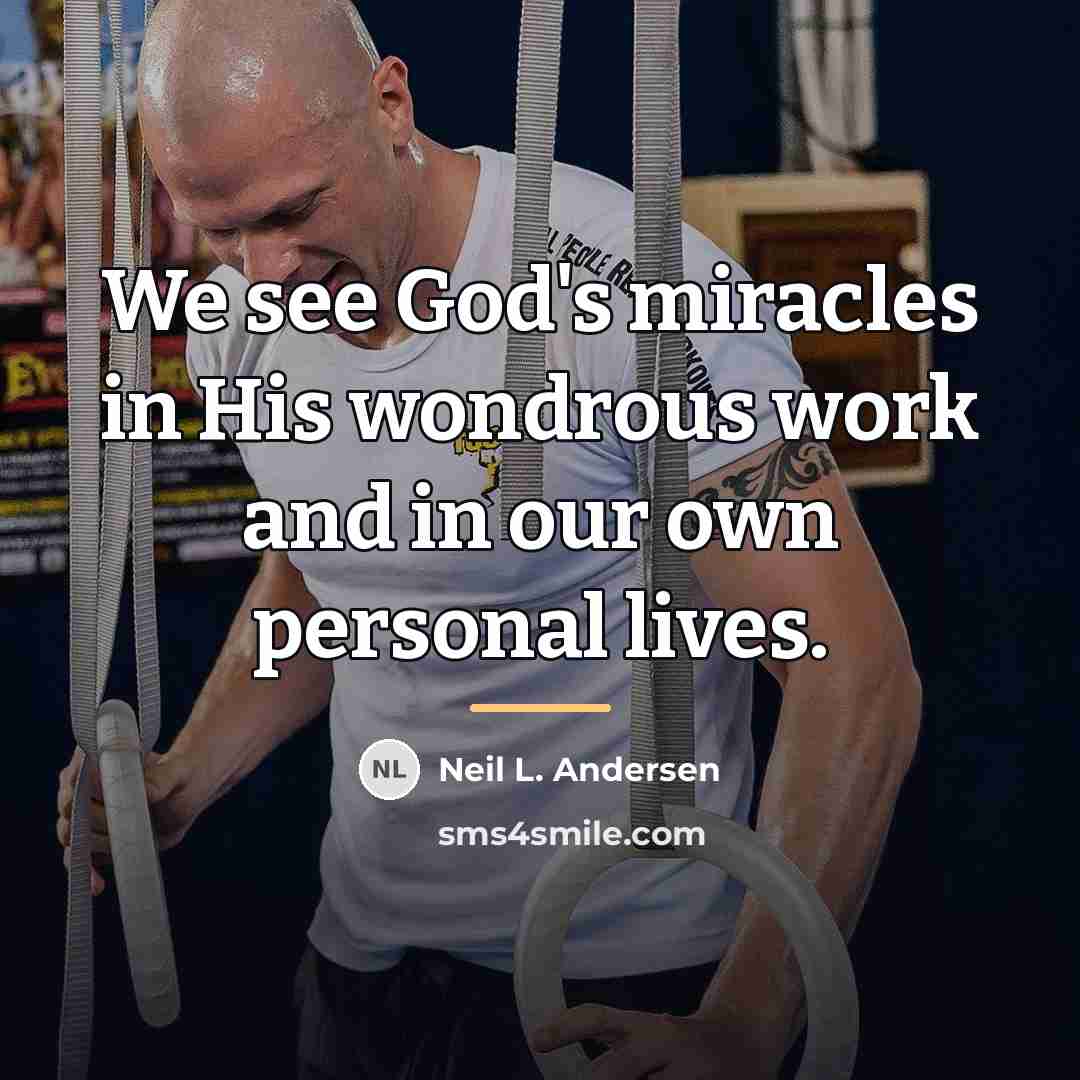 “We see God's miracles in His wondrous work and in…” quote by Neil L. Andersen