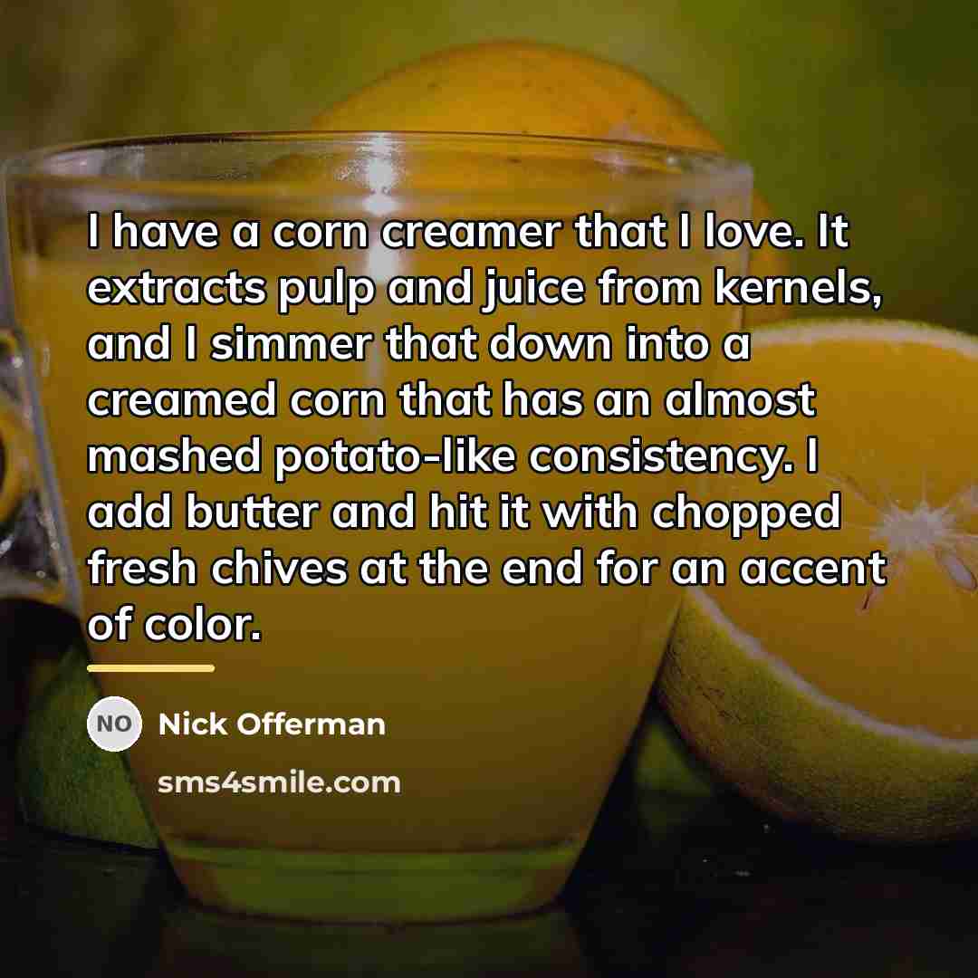 “I have a corn creamer that I love. It extracts…” quote by Nick Offerman