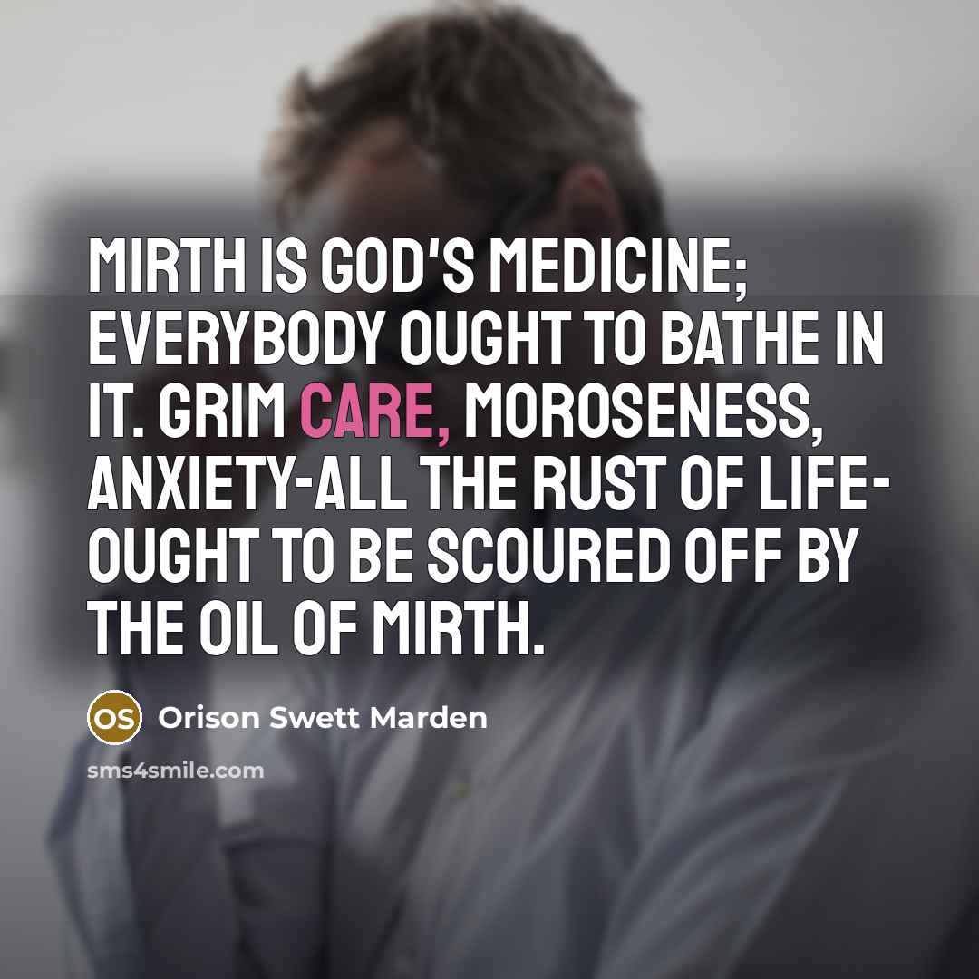 “Mirth is God's medicine; everybody ought to bathe in it.…” quote by Orison Swett Marden