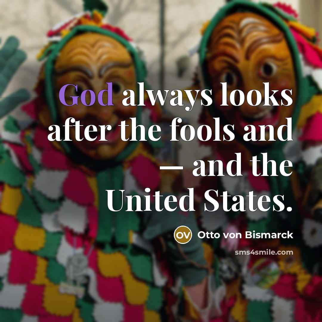 “God always looks after the fools and — and the…” quote by Otto von Bismarck
