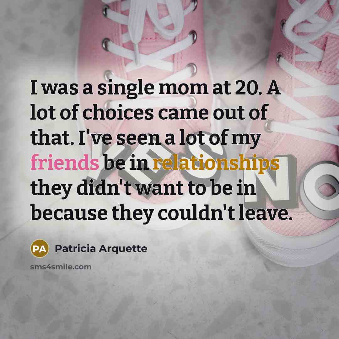 “I was a single mom at 20. A lot of…” quote by Patricia Arquette