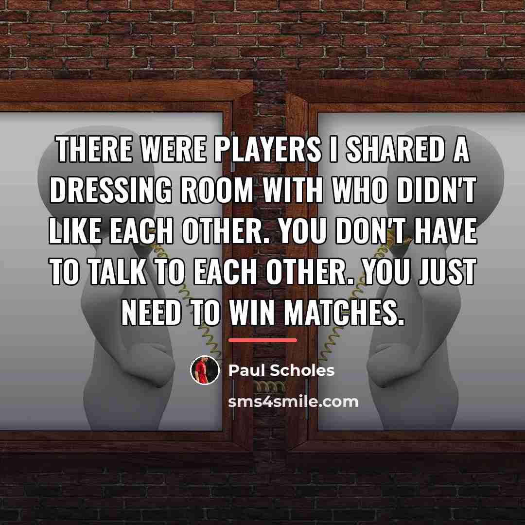 “There were players I shared a dressing room with who…” quote by Paul Scholes