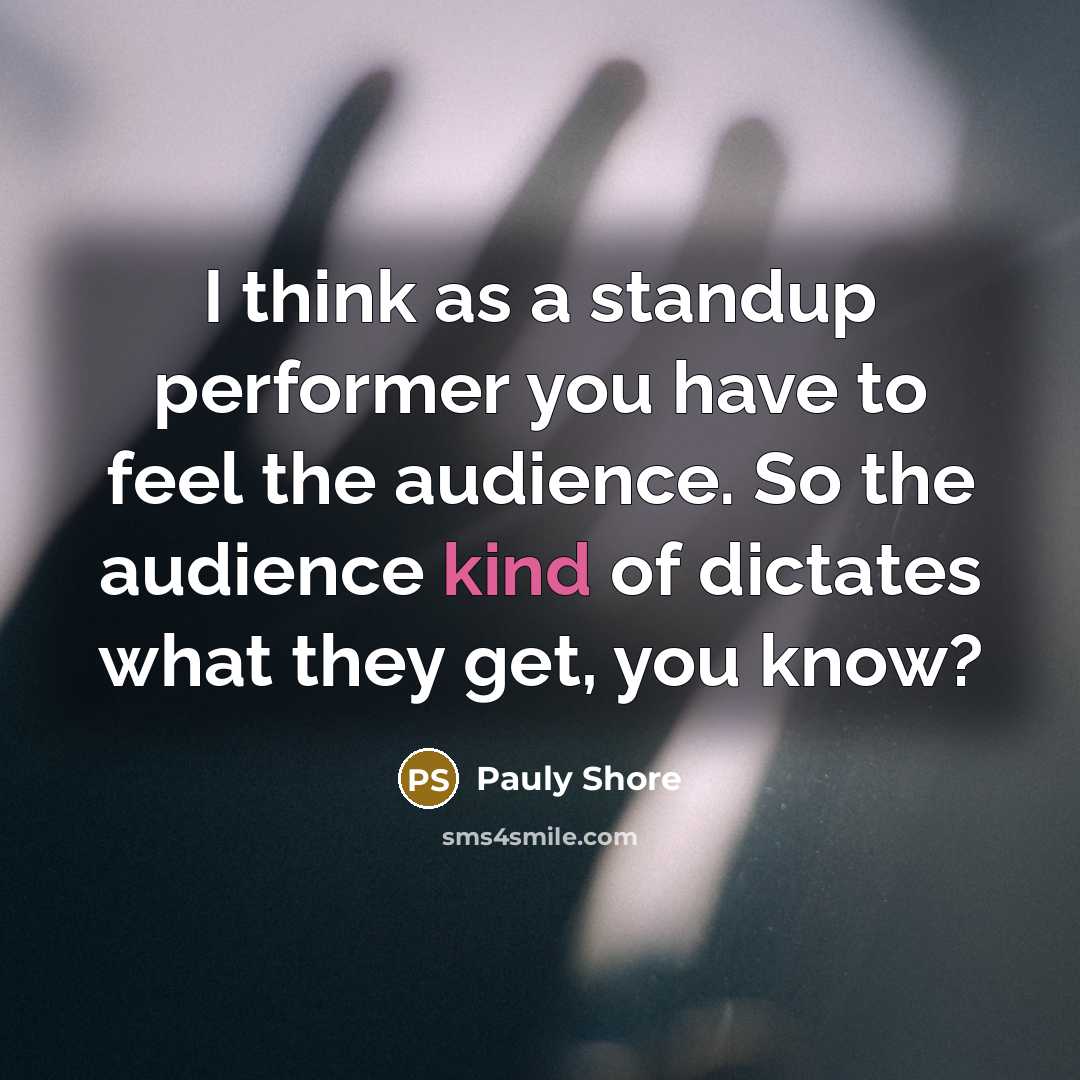 “I think as a standup performer you have to feel…” quote by Pauly Shore