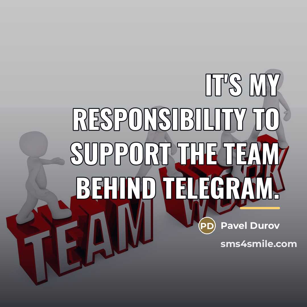 “It's my responsibility to support the team behind Telegram.…” quote by Pavel Durov