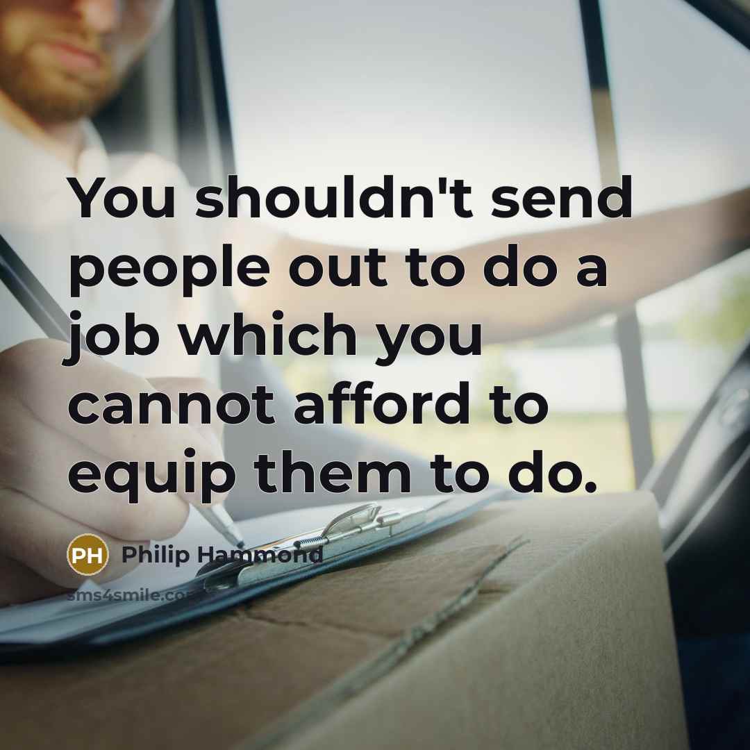“You shouldn't send people out to do a job which…” quote by Philip Hammond