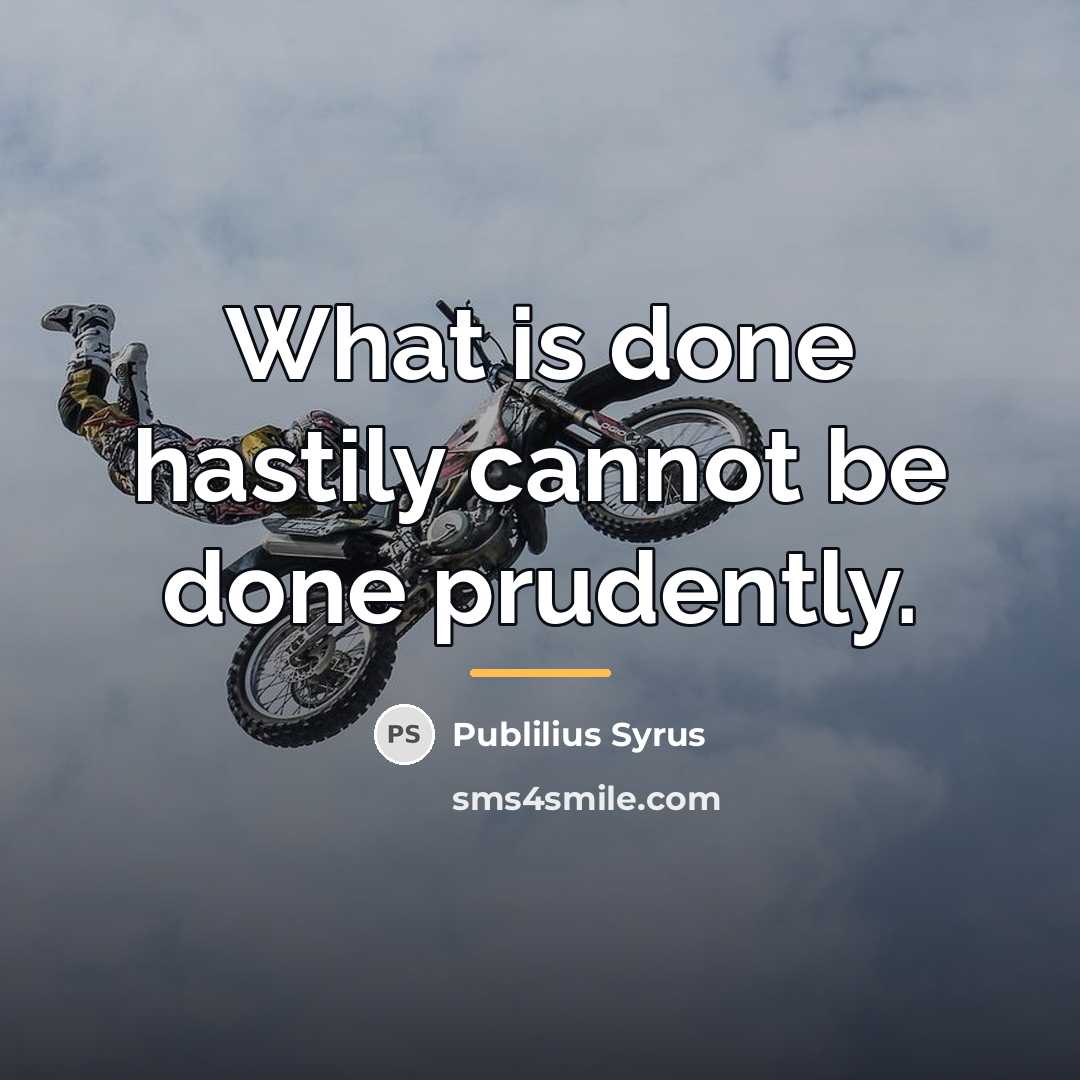 “What is done hastily cannot be done prudently.…” quote by Publilius Syrus