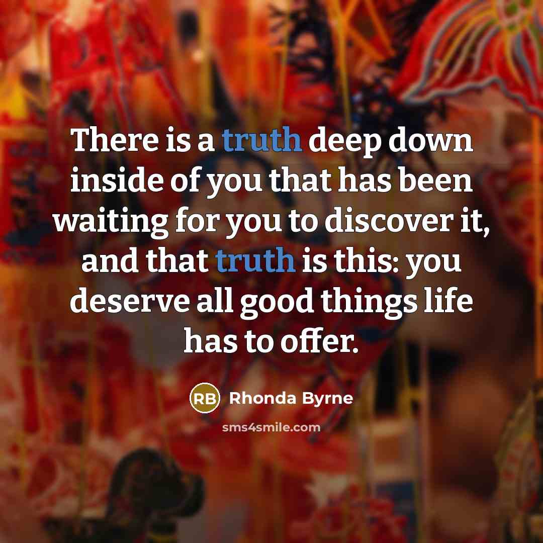 “There is a truth deep down inside of you that…” quote by Rhonda Byrne