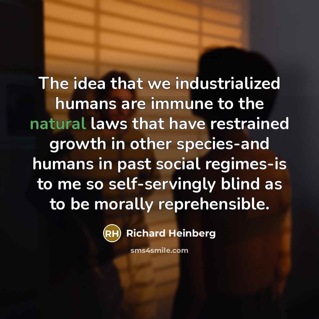 “The idea that we industrialized humans are immune to the…” quote by Richard Heinberg