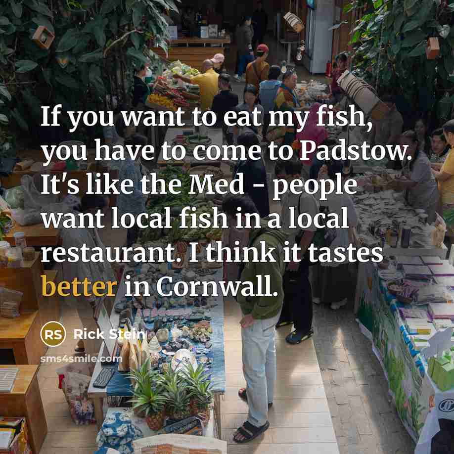 “If you want to eat my fish, you have to…” quote by Rick Stein