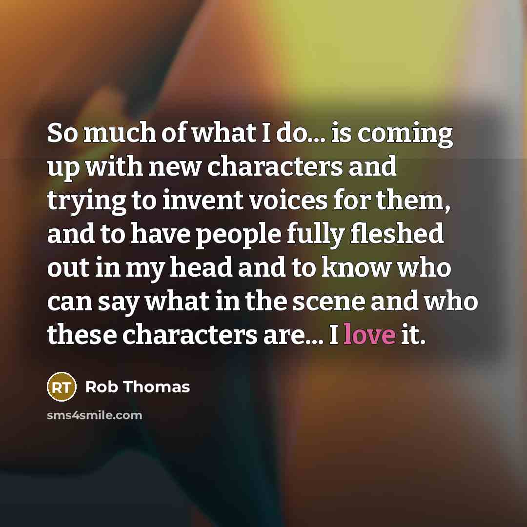 “So much of what I do... is coming up with…” quote by Rob Thomas