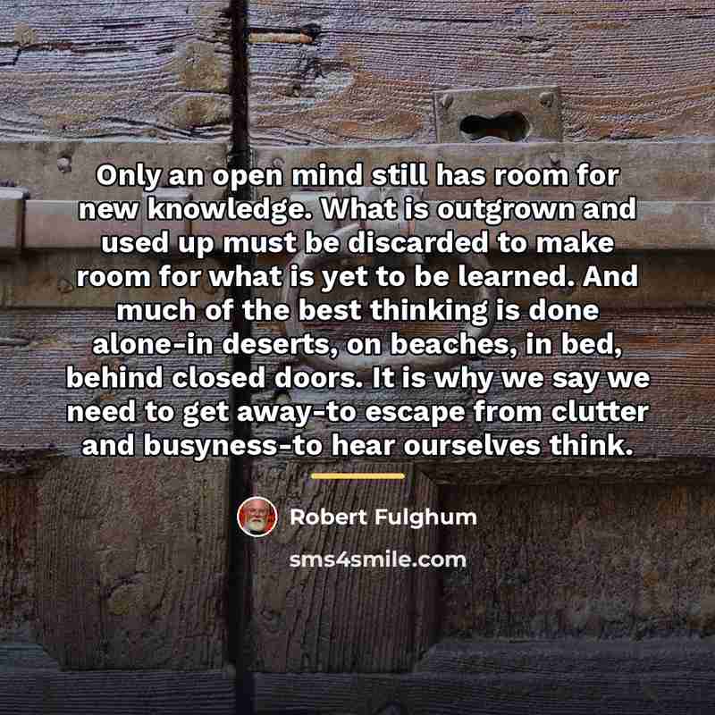 “Only an open mind still has room for new knowledge.…” quote by Robert Fulghum