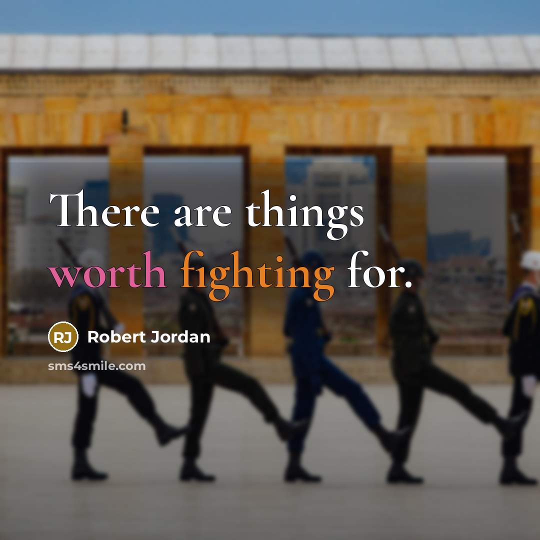 “There are things worth fighting for.…” quote by Robert Jordan