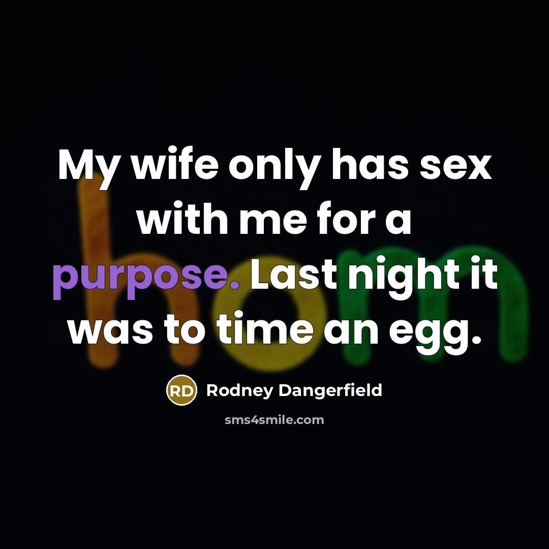 “My wife only has sex with me for a purpose.…” quote by Rodney Dangerfield