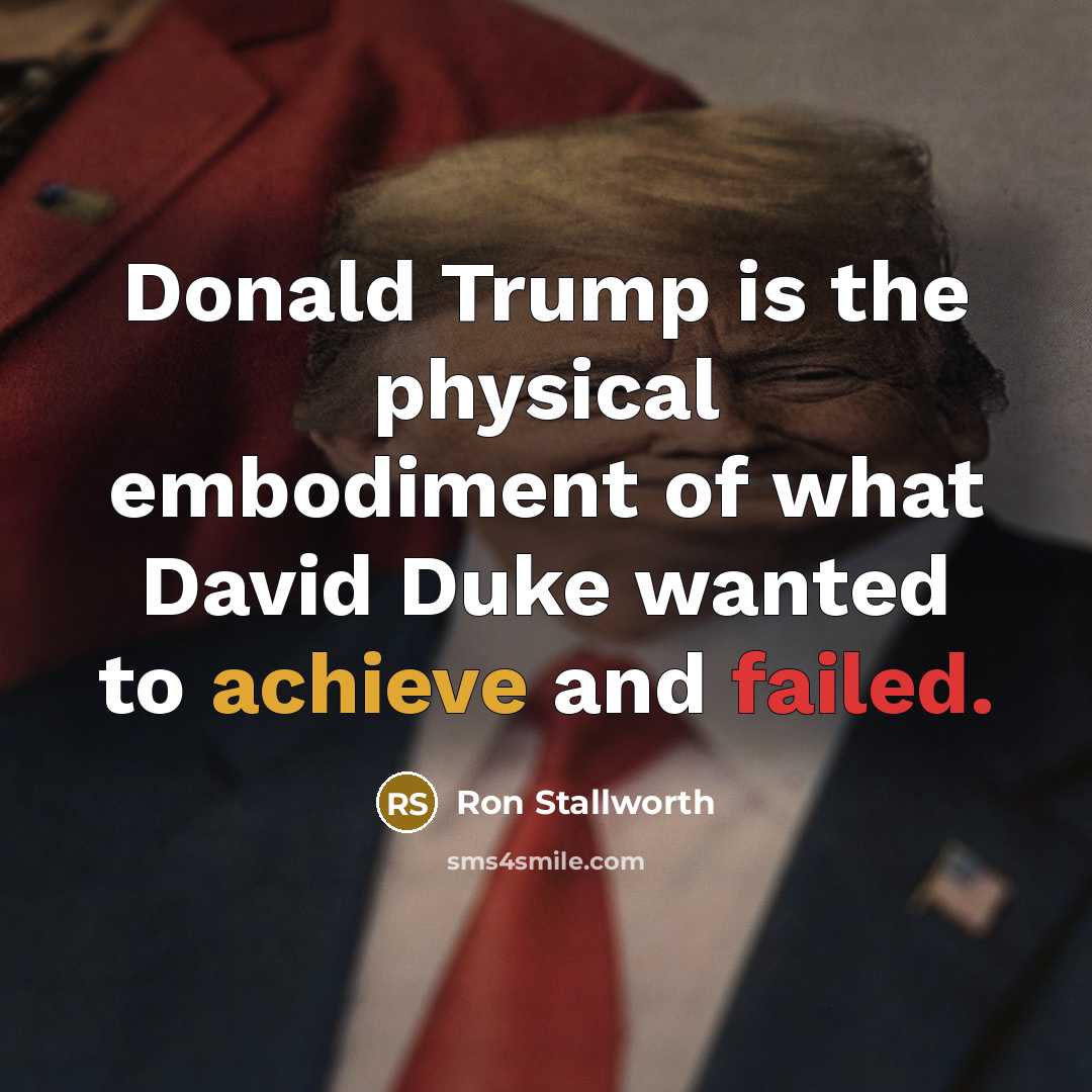 “Donald Trump is the physical embodiment of what David Duke…” quote by Ron Stallworth