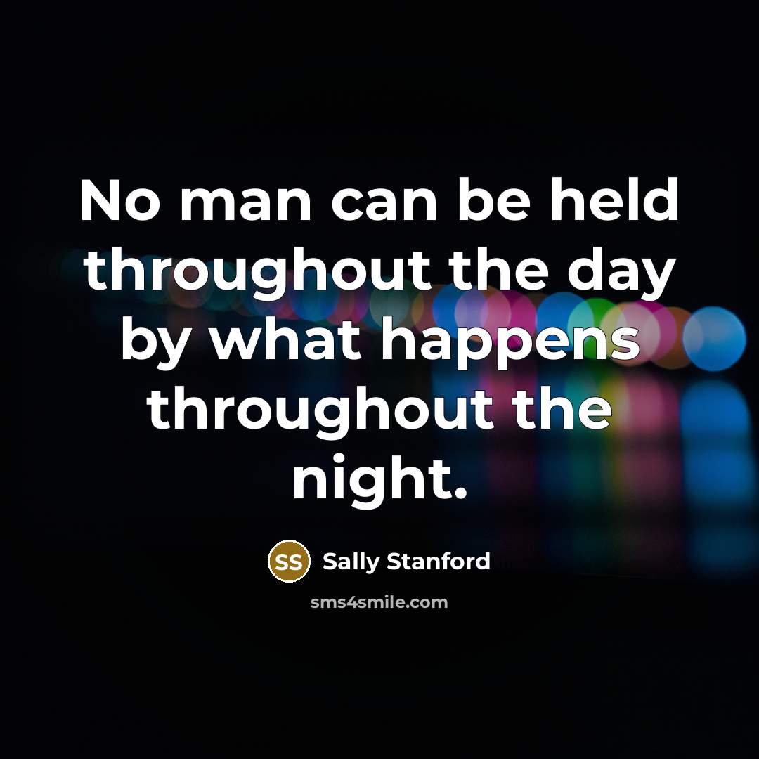 “No man can be held throughout the day by what…” quote by Sally Stanford