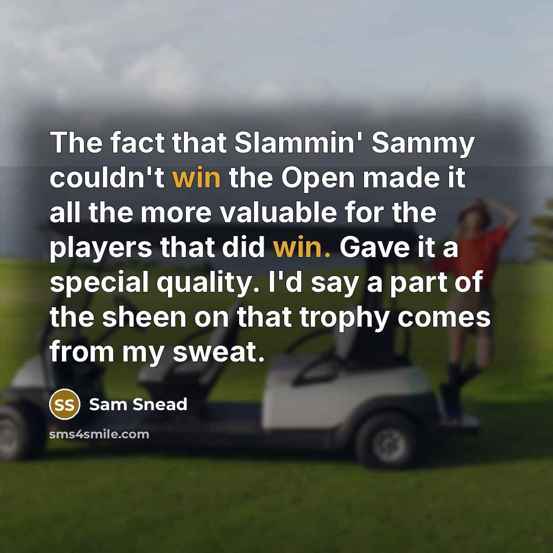 “The fact that Slammin' Sammy couldn't win the Open made…” quote by Sam Snead