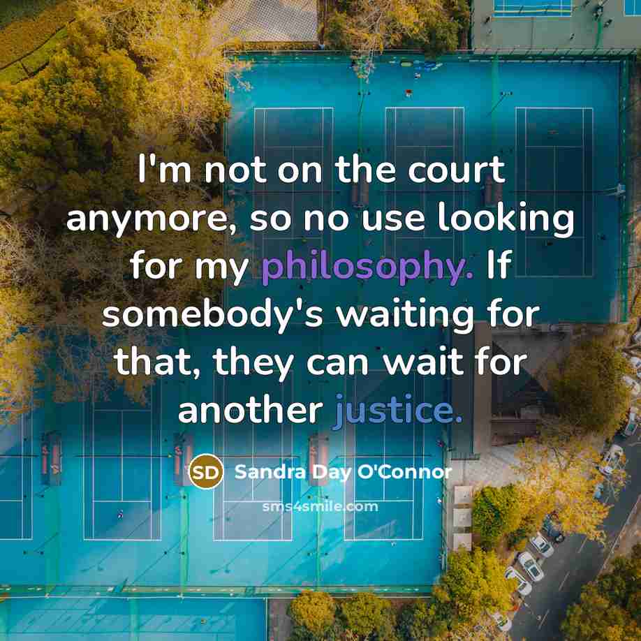 “I'm not on the court anymore, so no use looking…” quote by Sandra Day O'Connor
