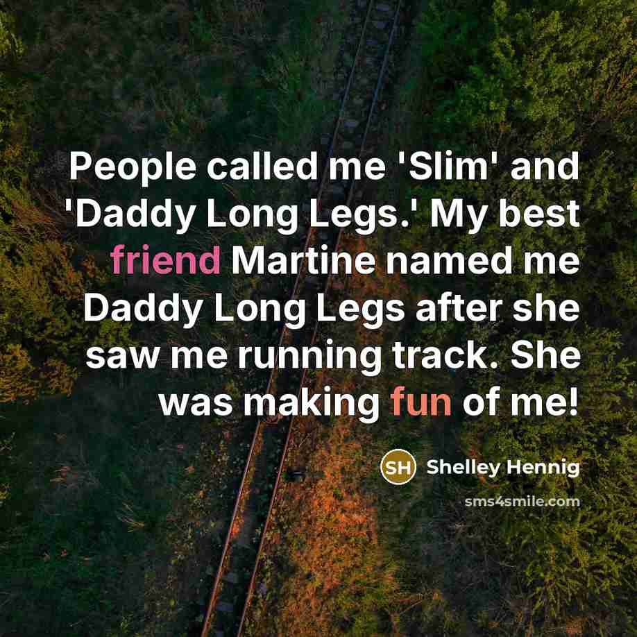 “People called me 'Slim' and 'Daddy Long Legs.' My best…” quote by Shelley Hennig
