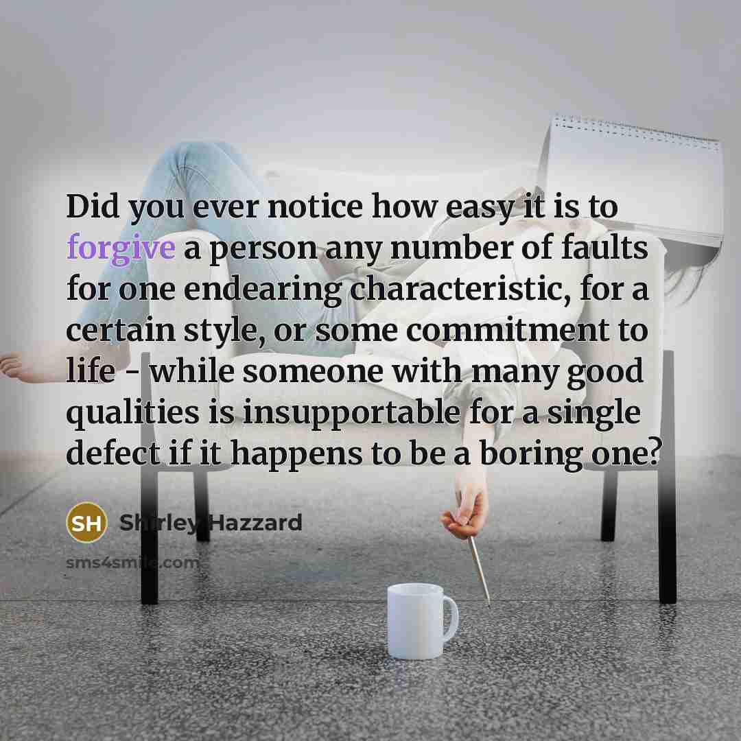 “Did you ever notice how easy it is to forgive…” quote by Shirley Hazzard
