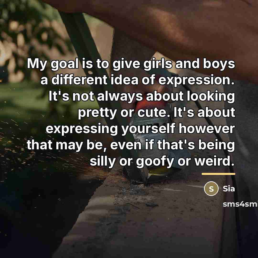 “My goal is to give girls and boys a different…” quote by Sia