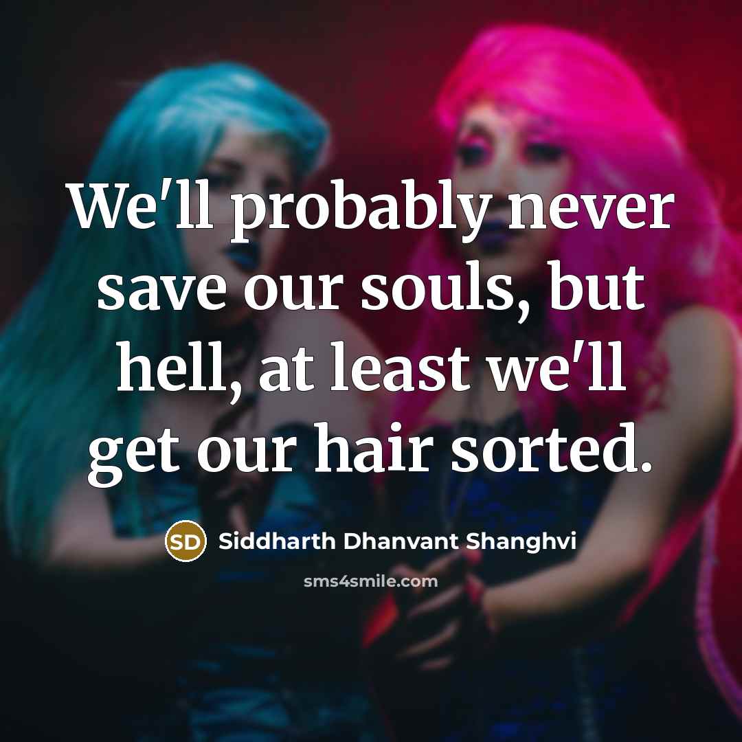 “We'll probably never save our souls, but hell, at least…” quote by Siddharth Dhanvant Shanghvi