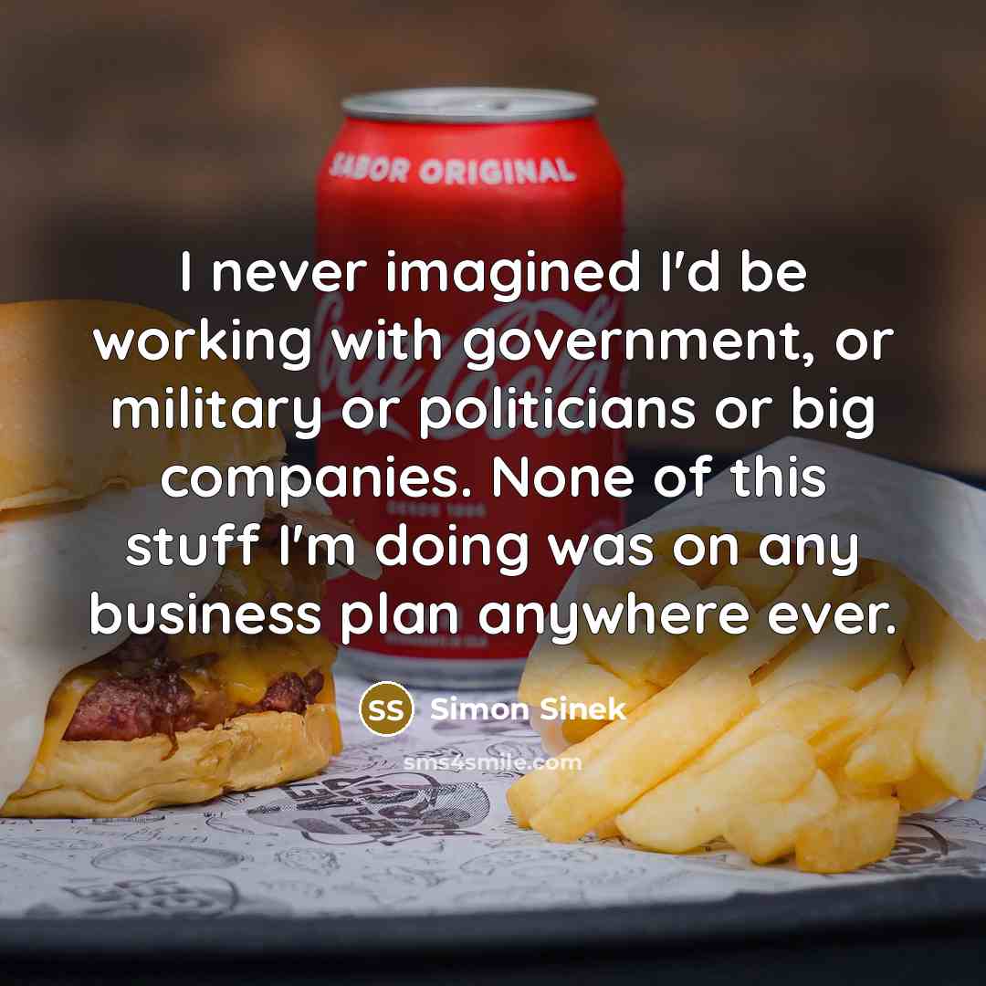 “I never imagined I'd be working with government, or military…” quote by Simon Sinek