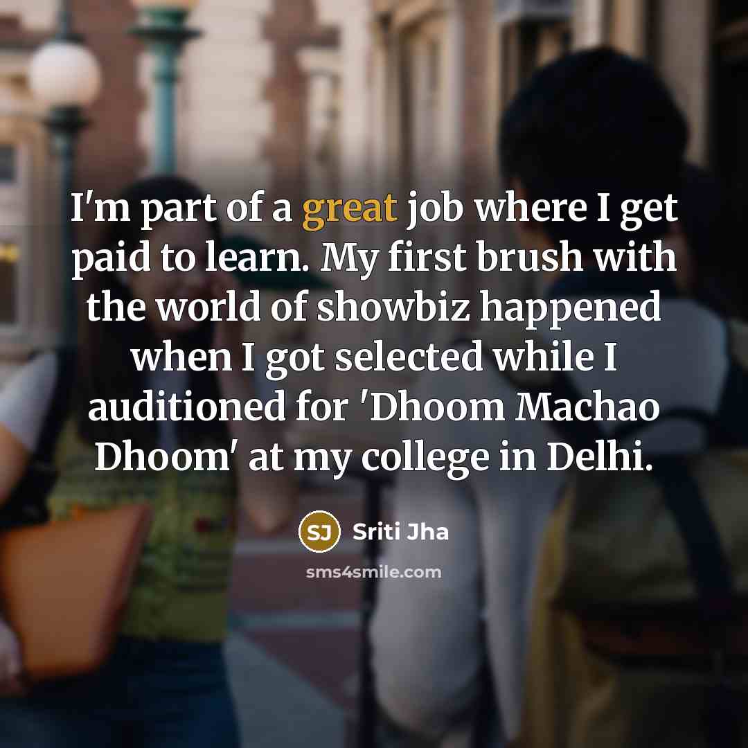 “I'm part of a great job where I get paid…” quote by Sriti Jha