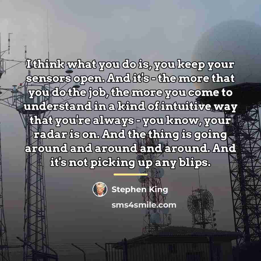 “I think what you do is, you keep your sensors…” quote by Stephen King