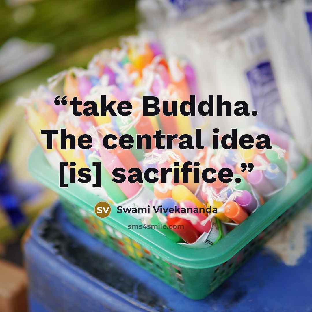 “take Buddha. The central idea [is] sacrifice.” quote by Swami Vivekananda
