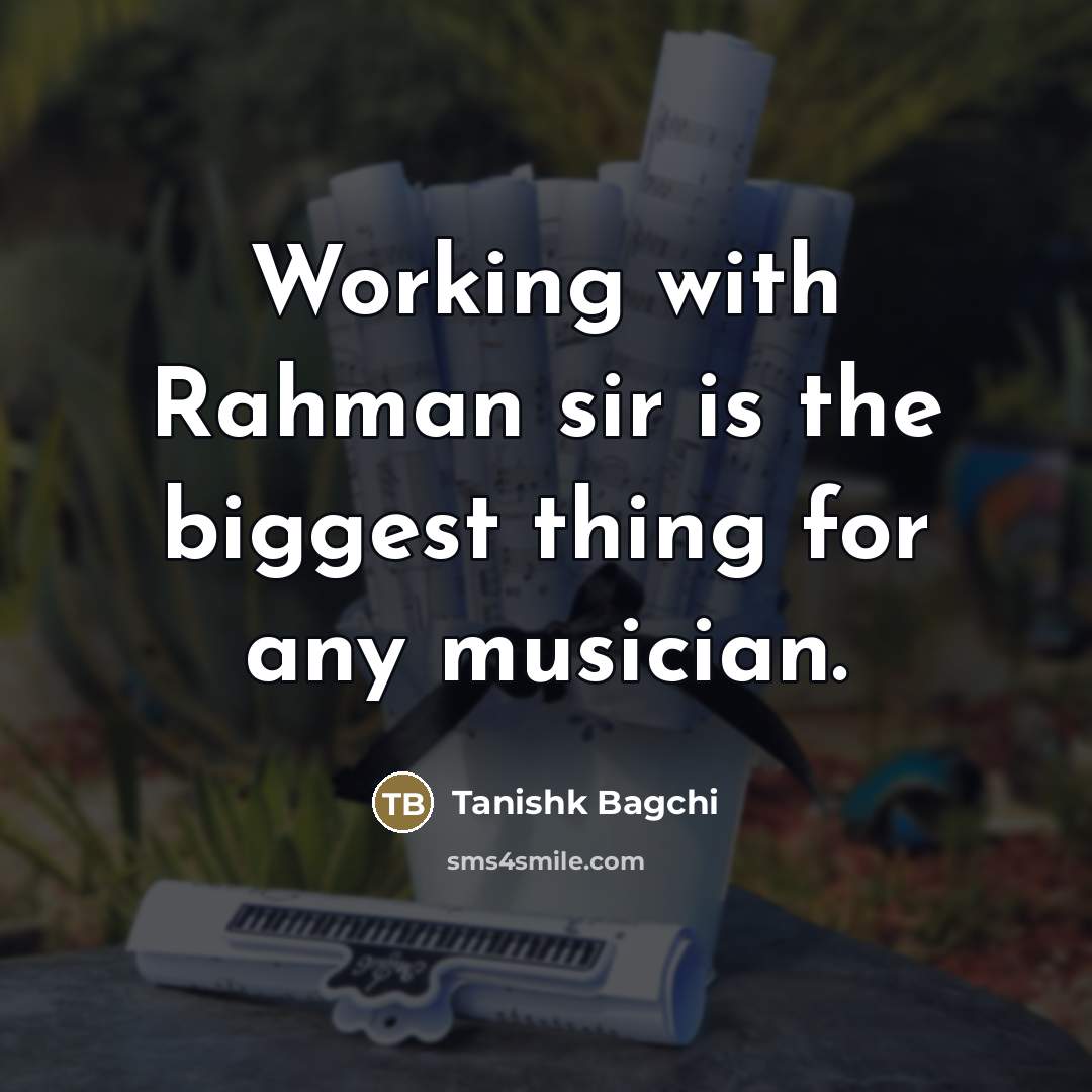 “Working with Rahman sir is the biggest thing for any…” quote by Tanishk Bagchi