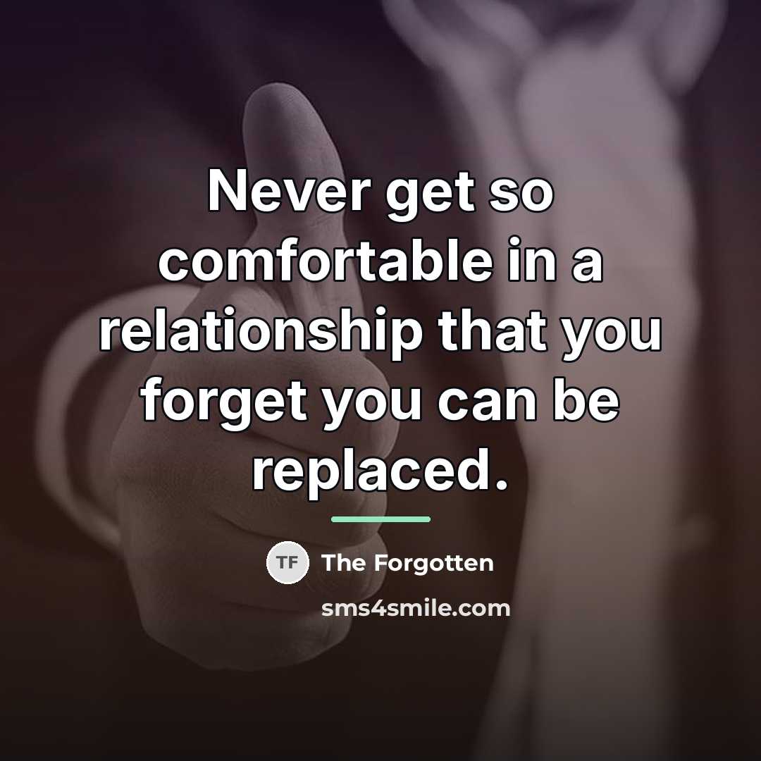 “Never get so comfortable in a relationship that you forget…” quote by The Forgotten