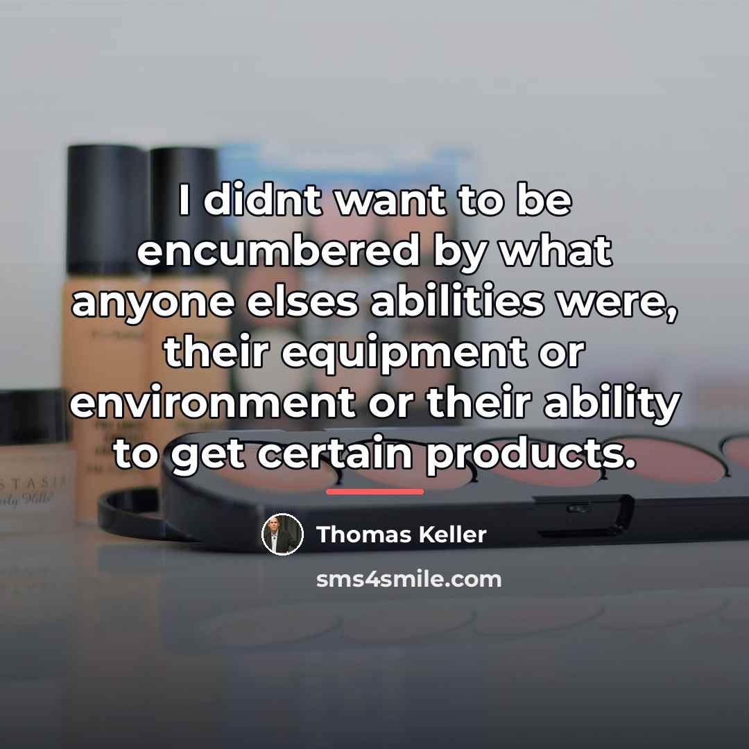 “I didnt want to be encumbered by what anyone elses…” quote by Thomas Keller
