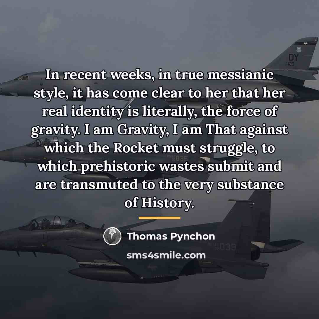 “In recent weeks, in true messianic style, it has come…” quote by Thomas Pynchon