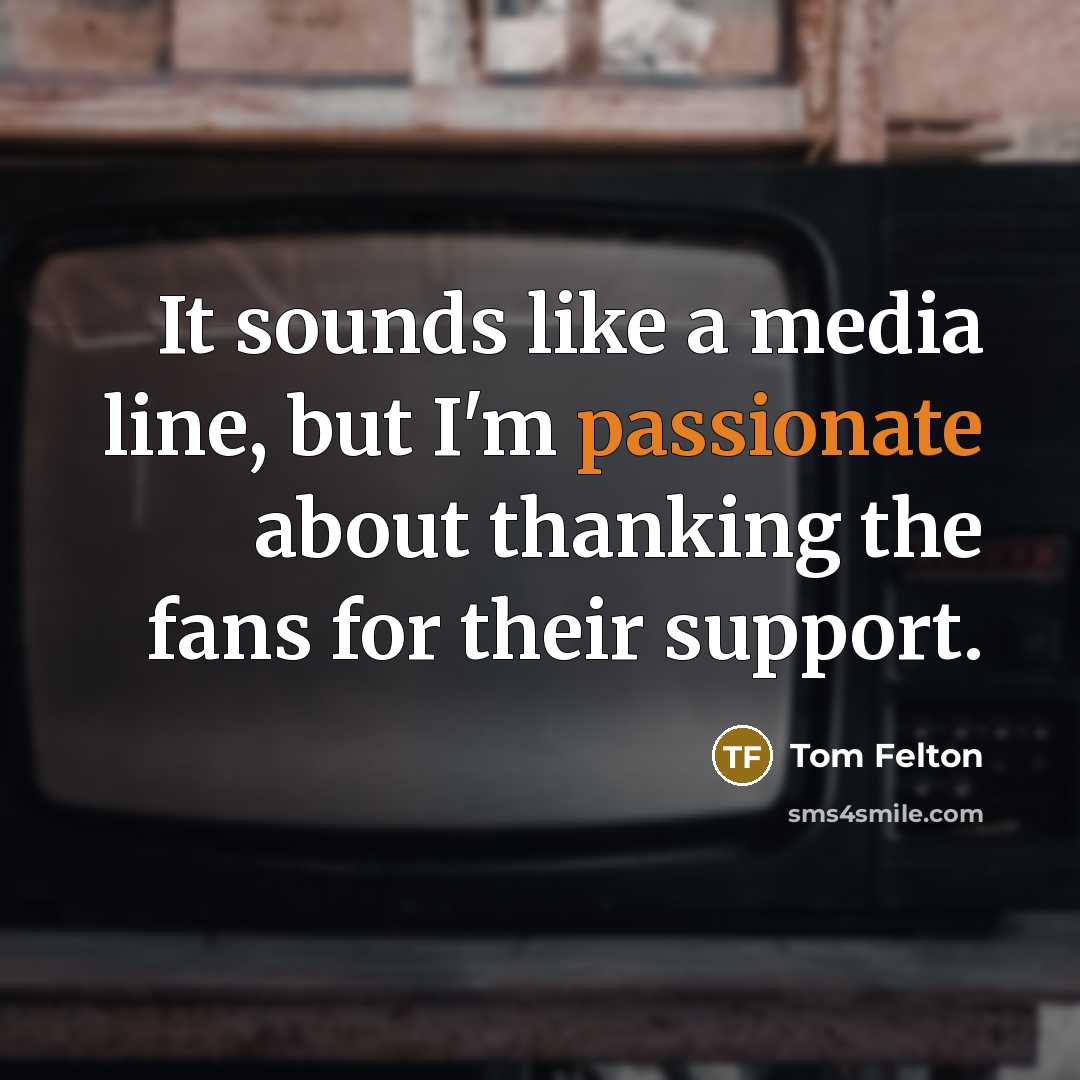 “It sounds like a media line, but I'm passionate about…” quote by Tom Felton