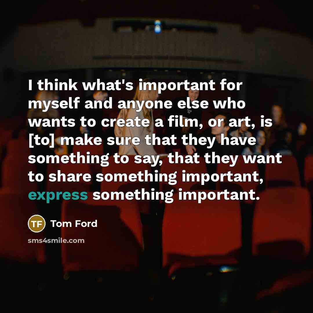 “I think what's important for myself and anyone else who…” quote by Tom Ford